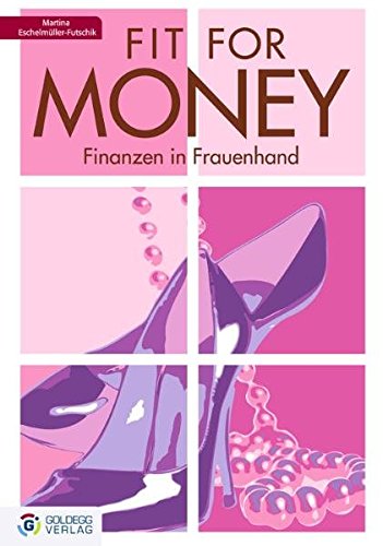 TopFit for money - Finanzen in Frauenhand: Finanzen in Frauenhand. Wie Frauen zu Vermögen kommen