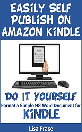 Download Easily Self Publish on Amazon Kindle: Do It Yourself: Format a Simple MS Word Document