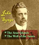 Image de John Synge - The Aran Islands, & The Well of the Saints (English Edition)