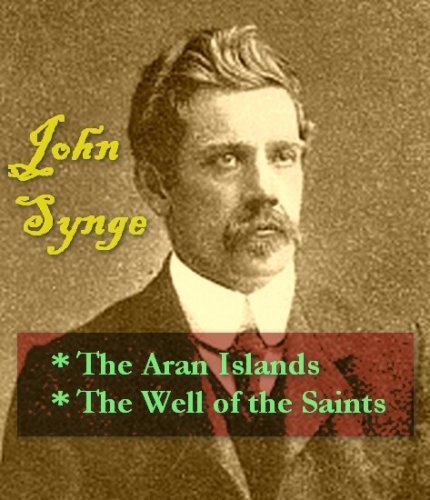 John Synge - The Aran Islands, & The Well of the Saints (English Edition) livre