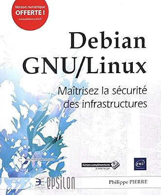 Pierre Philippe Debian Gnu/Linux - Maîtrisez La Sécurité Des Infrastructures