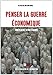 Penser la guerre économique: ...