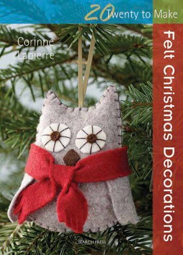 Felt Christmas Decorations (Twenty to Make) by Corinne Lapierre (5-Jul-2013) Paperback