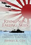 Rising Sun, Falling Skies: The disastrous Java Sea Campaign of World War II (General Military) by