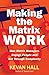 Making the Matrix Work: How Matrix Managers Engage People and Cut Through Complexity by