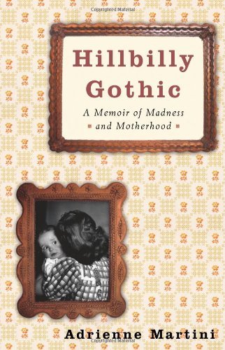 Hillbilly Gothic: A Memoir of Madness and Motherhood by Adrienne Martini (2006-06-27) gratuit Hillbilly Gothic: A Memoir of Madness and Motherhood by Adrienne Martini (2006-06-27) gratuit