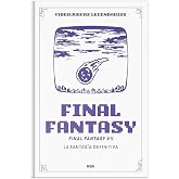 Final Fantasy VII. La fantas&iacute;a definitiva: XV (Videojuegos legendarios)