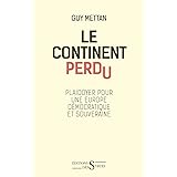 Le continent perdu - Plaidoyer pour une Europe libre et souv: Plaidoyer pour une Europe démocratique et souveraine