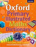 Oxford Primary Illustrated Maths Dictionary: Supporting the maths curriculum at primary school (Oxford Dictionary) by 
