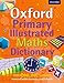 Oxford Primary Illustrated Maths Dictionary: Supporting the maths curriculum at primary school (Oxford Dictionary) by 