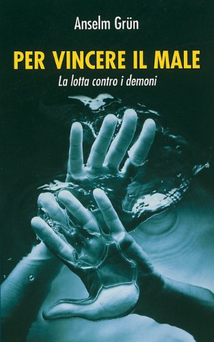 Per vincere il male. La lotta contro i demoni