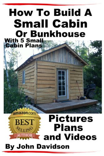 How To Build A Small Cabin Or Bunkhouse With 5 Small Cabin Plans