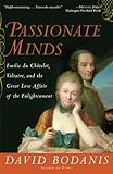Passionate Minds: Emilie du Chatelet, Voltaire, and the Great Love Affair of the Enlightenment (English Edition) by David Bodanis