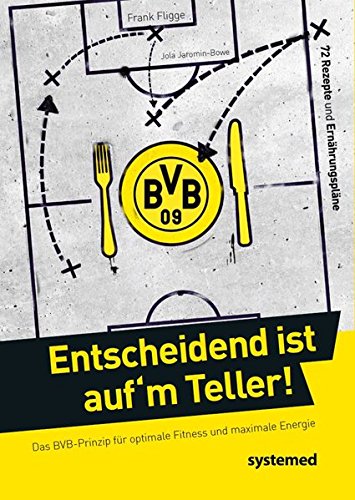 Download Entscheidend ist auf'm Teller!: Das BVB-Prinzip für optimale Fitness und maximale Energie