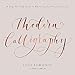 Modern Calligraphy: A Step-by-Step Guide to Mastering the Art of Creativity by 