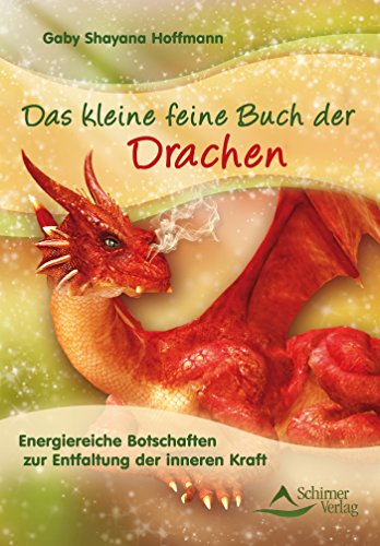 Das kleine feine Buch der Drachen: Energiereiche Botschaften zur Entfaltung der inneren Kraft