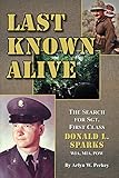 Last Known Alive: The Search for Sergeant First Class Donald L. Sparks, WIA, MIA, POW (Wisdom of Life) (English Edition) by 