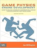 Game Physics Engine Development (Morgan Kaufmann Series in Interactive 3D Technology) by Ian Millington