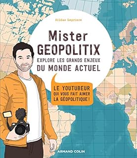 jaquette livre Mister Geopolitix explore les grands enjeux du monde actuel: Le youtubeur qui vous fait aimer la géopolitique !