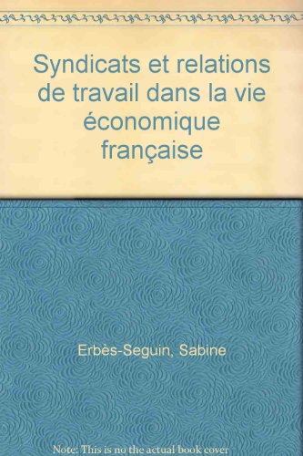 Syndicats et relations de travail dans la vie économique française Syndicats et relations de travail dans la vie économique française