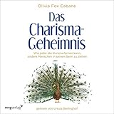Das Charisma Geheimnis: Wie jeder die Kunst erlernen kann, andere Menschen in seinen Bann zu ziehen by 