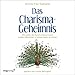 Das Charisma Geheimnis: Wie jeder die Kunst erlernen kann, andere Menschen in seinen Bann zu ziehen by 