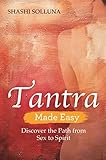 Tantra Made Easy: Discover the Path from Sex to Spirit by 