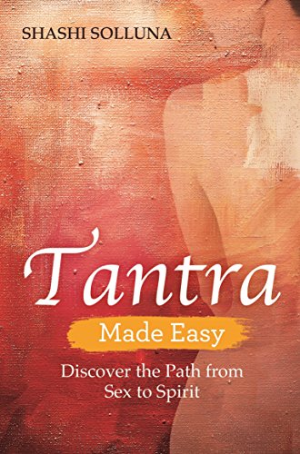 Tantra Made Easy: Discover the Path from Sex to Spirit