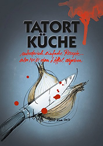 Download Tatort Küche – mörderisch einfache Rezepte – also NICHT den Löffel abgeben Download Tatort Küche – mörderisch einfache Rezepte – also NICHT den Löffel abgeben