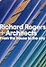 Richard Rogers + Architects: From the House to the City by 