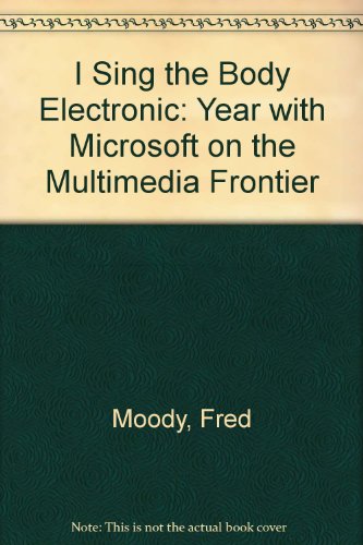 I Sing the Body Electronic: Year with Microsoft on the Multimedia Frontier