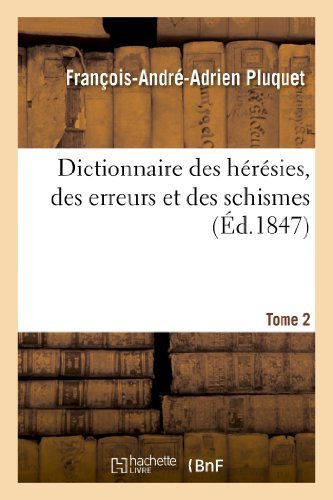 Dictionnaire Des Heresies, Des Erreurs Et Des Schismes. Tome 2 (Religion) by Pluquet-F-A-A (2013-04-03) francais