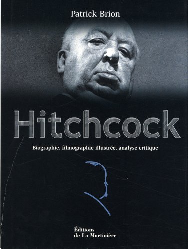 Télécharger Hitchcock. Biographie, filmographie illustrée, analyse critique livre En ligne