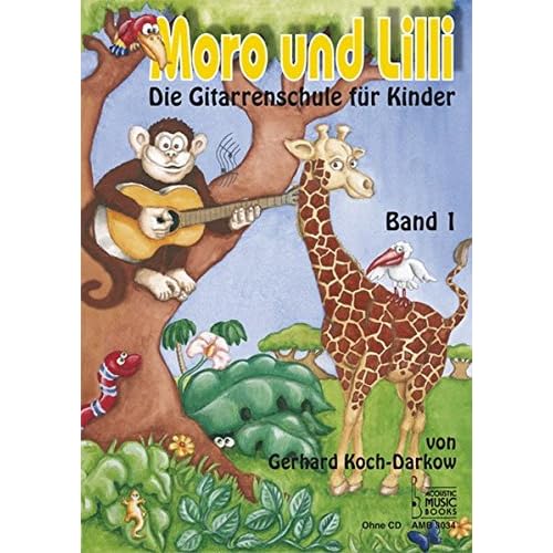 Moro und Lilli: Die Gitarrenschule für Kinder Moro und Lilli: Die Gitarrenschule für Kinder