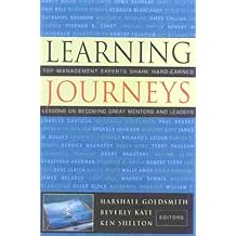 Learning Journeys: Top Management Experts Share Hard-Earned Lessons on Becoming Great Mentors and Leaders by Marshall Goldsmith (2000-09-26)