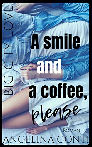 BIG CITY LOVE: A smile and a coffee, please von [Conti, Angelina]