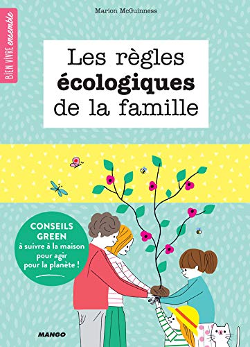 Télécharger Les règles écologiques de la famille - Conseils green à suivre à la maison pour agir pour la pla PDF Ebook En Ligne