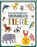 Mein kunterbuntes Soundbuch - Tiere: Mit über 50 Sounds by 