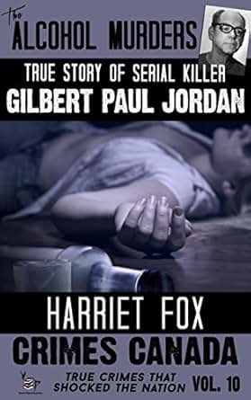 The Alcohol Murders The True Story Of Serial Killer Gilbert Paul Jordan
Crimes Canada True Crimes That Shocked