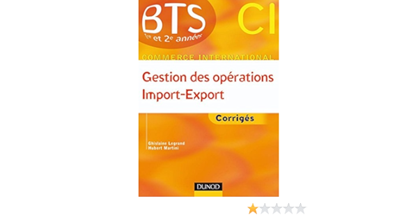 Gestion Des Operations Import Export Corriges Bts Commerce International T 1 Ebook Legrand Ghislaine Martini Hubert Amazon Fr