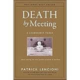 Death by Meeting: A Leadership Fable...About Solving the Most Painful Problem in Business (J-B Lencioni Series Book 19)