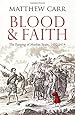 Blood and Faith: The Purging of Muslim Spain, 1492-1614