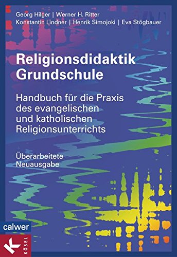 Download Religionsdidaktik Grundschule: Handbuch für die Praxis des evangelischen und katholischen Religionsunterrichts - Überarbeitete Neuausgabe - - Download Religionsdidaktik Grundschule: Handbuch für die Praxis des evangelischen und katholischen Religionsunterrichts - Überarbeitete Neuausgabe - -