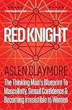 Image de Red Knight: The Thinking Man's Blueprint To Masculinity, Sexual Confidence & Becoming Irresistible to Women