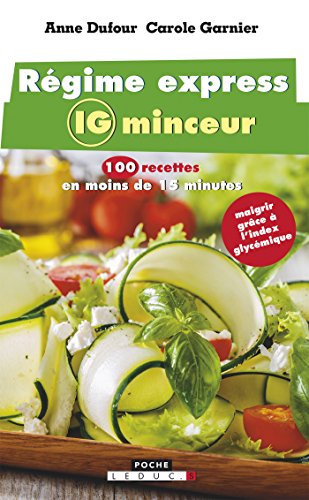 Régime express IG minceur: 100 recettes en moins de 15 minutes : maigrir grâce à l'index glycémique francais