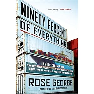 Ninety Percent of Everything: Inside Shipping, the Invisible Industry That Puts Cloth