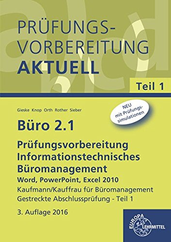 Download Büro 2.1 - Prüfungsvorbereitung Teil 1: Informationstechnisches Büromanagement - Word, PowerPoint, Excel 2010 Teil 1 Gestreckte Abschlussprüfung