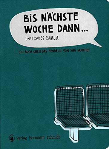 Bis nächste Woche dann ... Unterwegs zuhause - Ein Buch über das Pendeln Bis nächste Woche dann ... Unterwegs zuhause - Ein Buch über das Pendeln