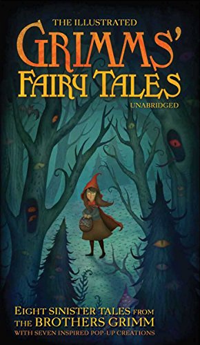 The Illustrated Grimm's Fairy Tales: Eight Sinister Tales from the Brothers Grimm (Literary Pop Up)