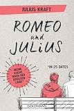 Romeo und Julius: Meine Suche nach der großen Liebe (in 25 Dates) by Julius Kraft